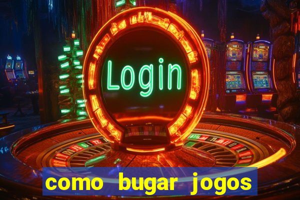 como bugar jogos de cassino